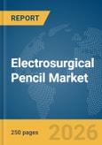 Electrosurgical Pencil Market Global Report 2026- Product Image
