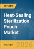 Heat-Sealing Sterilization Pouch Market Global Report 2026- Product Image