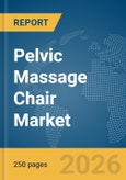 Pelvic Massage Chair Market Global Report 2026- Product Image