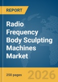 Radio Frequency (RF) Body Sculpting Machines Market Global Report 2026- Product Image