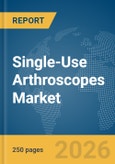 Single-Use Arthroscopes Market Global Report 2026- Product Image
