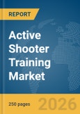 Active Shooter Training Market Global Report 2026- Product Image