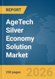 AgeTech Silver Economy Solution Market Global Report 2026- Product Image