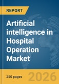 Artificial intelligence (AI) in Hospital Operation Market Global Report 2026- Product Image