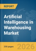 Artificial Intelligence (AI) in Warehousing Market Global Report 2026- Product Image