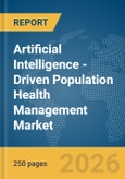Artificial Intelligence (AI)-Driven Population Health Management Market Global Report 2026- Product Image