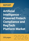 Artificial Intelligence (AI)-Powered Fintech Compliance and RegTech Platform Market Global Report 2026- Product Image