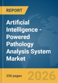 Artificial Intelligence (AI)-Powered Pathology Analysis System Market Global Report 2026- Product Image