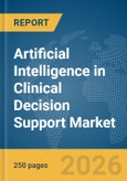 Artificial Intelligence in Clinical Decision Support Market Global Report 2026- Product Image