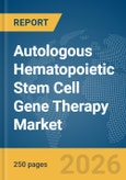 Autologous Hematopoietic Stem Cell Gene Therapy Market Global Report 2026- Product Image