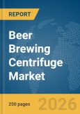 Beer Brewing Centrifuge Market Global Report 2026- Product Image
