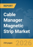 Cable Manager Magnetic Strip Market Global Report 2026- Product Image