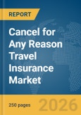 Cancel for Any Reason (CFAR) Travel Insurance Market Global Report 2026- Product Image