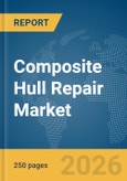 Composite Hull Repair Market Global Report 2026- Product Image