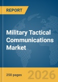 Military Tactical Communications Market Global Report 2026- Product Image