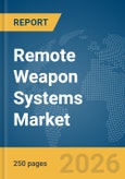 Remote Weapon Systems Market Global Report 2026- Product Image