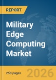 Military Edge Computing Market Global Report 2026- Product Image
