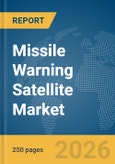 Missile Warning Satellite Market Global Report 2026- Product Image