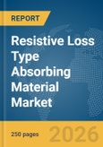 Resistive Loss Type Absorbing Material Market Global Report 2026- Product Image