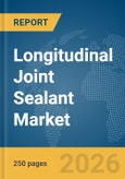 Longitudinal Joint Sealant Market Global Report 2026- Product Image