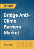 Bridge Anti-Climb Barriers Market Global Report 2026- Product Image