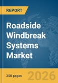 Roadside Windbreak Systems Market Global Report 2026- Product Image