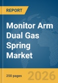 Monitor Arm Dual Gas Spring Market Global Report 2026- Product Image
