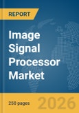 Image Signal Processor Market Global Report 2026- Product Image