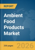 Ambient Food Products Market Global Report 2026- Product Image