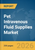 Pet Intravenous (IV) Fluid Supplies Market Global Report 2026- Product Image