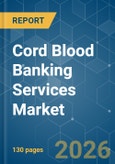Cord Blood Banking Services - Market Share Analysis, Industry Trends & Statistics, Growth Forecasts (2026-2031)- Product Image