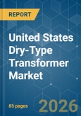 United States Dry-Type Transformer - Market Share Analysis, Industry Trends & Statistics, Growth Forecasts (2026-2031)- Product Image