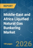 Middle-East and Africa Liquified Natural Gas (LNG) Bunkering - Market Share Analysis, Industry Trends & Statistics, Growth Forecasts (2026-2031)- Product Image