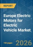 Europe Electric Motors for Electric Vehicle - Market Share Analysis, Industry Trends & Statistics, Growth Forecasts (2026-2031)- Product Image