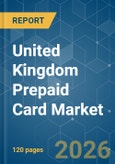United Kingdom Prepaid Card - Market Share Analysis, Industry Trends & Statistics, Growth Forecasts (2026-2031)- Product Image