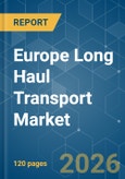Europe Long Haul Transport - Market Share Analysis, Industry Trends & Statistics, Growth Forecasts (2026-2031)- Product Image