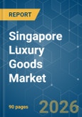 Singapore Luxury Goods - Market Share Analysis, Industry Trends & Statistics, Growth Forecasts (2026-2031)- Product Image