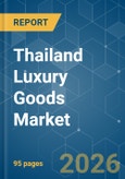 Thailand Luxury Goods - Market Share Analysis, Industry Trends & Statistics, Growth Forecasts (2026-2031)- Product Image
