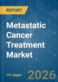 Metastatic Cancer Treatment - Market Share Analysis, Industry Trends & Statistics, Growth Forecasts (2026-2031)- Product Image