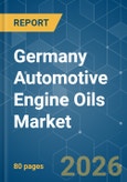 Germany Automotive Engine Oils - Market Share Analysis, Industry Trends & Statistics, Growth Forecasts (2026-2031)- Product Image