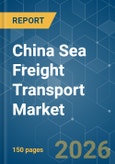China Sea Freight Transport - Market Share Analysis, Industry Trends & Statistics, Growth Forecasts (2026-2031)- Product Image
