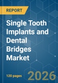 Single Tooth Implants and Dental Bridges - Market Share Analysis, Industry Trends & Statistics, Growth Forecasts (2026-2031)- Product Image
