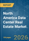 North America Data Center Real Estate - Market Share Analysis, Industry Trends & Statistics, Growth Forecasts (2026-2031)- Product Image