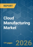 Cloud Manufacturing - Market Share Analysis, Industry Trends & Statistics, Growth Forecasts (2026-2031)- Product Image