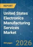 United States Electronics Manufacturing Services - Market Share Analysis, Industry Trends & Statistics, Growth Forecasts (2026-2031)- Product Image