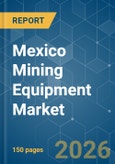 Mexico Mining Equipment - Market Share Analysis, Industry Trends & Statistics, Growth Forecasts (2026-2031)- Product Image