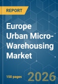 Europe Urban Micro-Warehousing - Market Share Analysis, Industry Trends & Statistics, Growth Forecasts (2026-2031)- Product Image