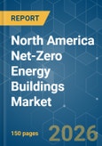 North America Net-Zero Energy Buildings - Market Share Analysis, Industry Trends & Statistics, Growth Forecasts (2026-2031)- Product Image