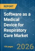 Software as a Medical Device (SaMD) for Respiratory Care - Market Share Analysis, Industry Trends & Statistics, Growth Forecasts (2026-2031)- Product Image