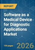 Software as a Medical Device (SaMD) for Diagnostic Applications - Market Share Analysis, Industry Trends & Statistics, Growth Forecasts (2026-2031)- Product Image